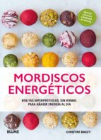 MORDISCOS ENERGETICOS: BOLITAS HIPERPROTEICAS, SIN HORNO, PARA AÑADIR ENERGIA AL DIA, de Christine Bailey | portada del libro