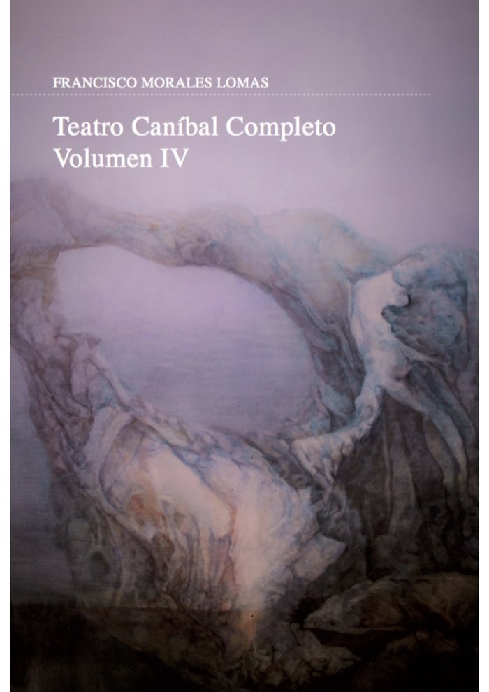 Teatro caníbal completo, de Morales Lomas, Francisco | portada del libro