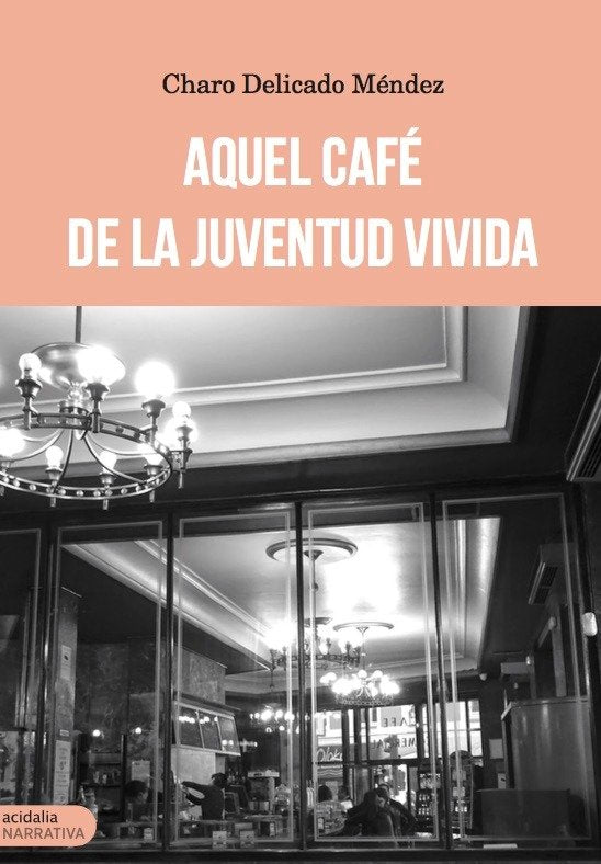 AQUEL CAFE DE LA JUVENTUD VIVIDA, de Delicado Méndez | portada del libro