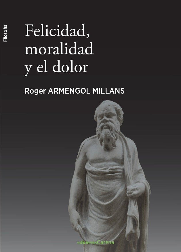 Felicidad, moralidad y el dolor, de ARMENGOL, ROGER | portada del libro