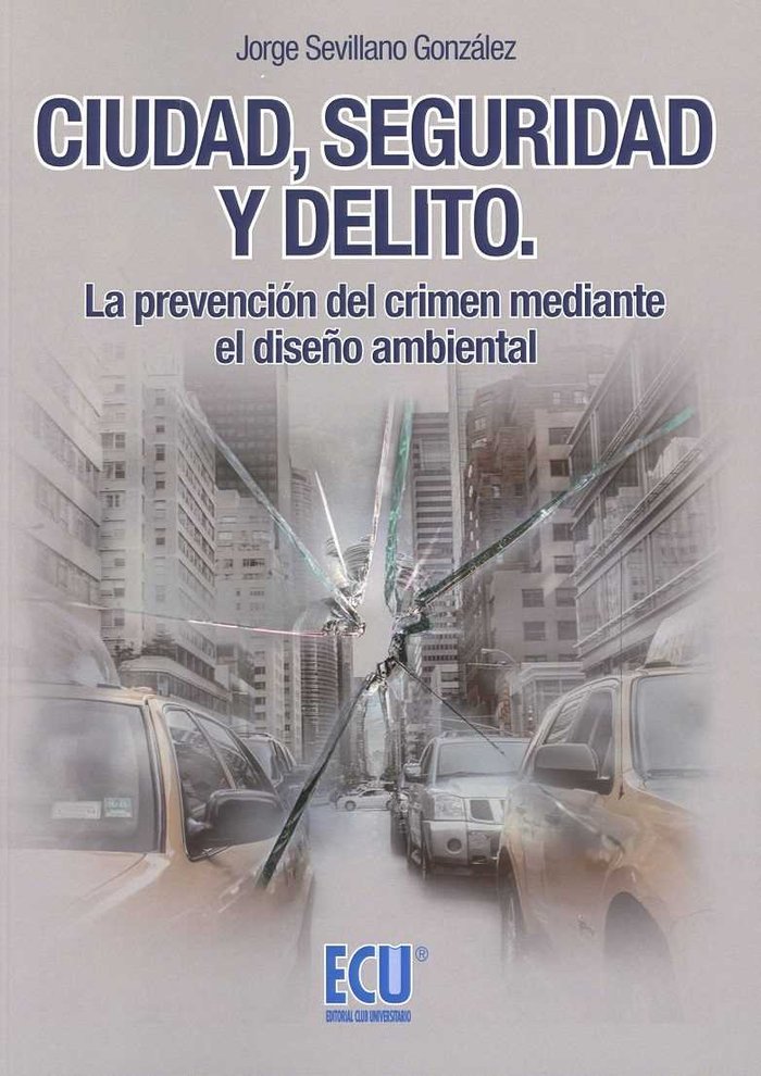 Ciudad, seguridad y delito. La prevención del crimen mediante el diseño ambiental, de Sevillano González, Jorge | portada del