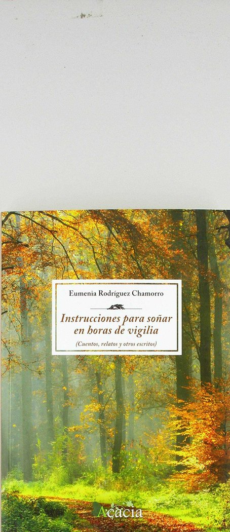 Instrucciones para soñar en horas de vigilia. Cuentos, relatos y otros escritos, de Rodríguez Chamorro, Eumenia | portada del