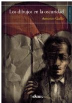 LOS DIBUJOS EN LA OSCURIDAD, de Antonio Gallo | portada del libro