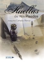 Las huellas de mis Pisadas, de JOAQUINA CAÑADAS BLANCA | portada del libro