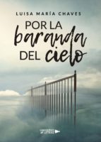 Por la baranda del cielo, de LUISA MARIA CHAVES | portada del libro