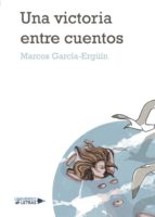 Una victoria entre cuentos, de MARCOS GARCIA ERGUIN MAZA | portada del libro
