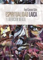 Espiritualidad Laica y Liberación Mental, de ANGEL CARRASCO GALAN | portada del libro