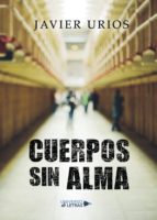 (I.B.D.) CUERPOS SIN ALMA, de JAVIER URIOS | portada del libro