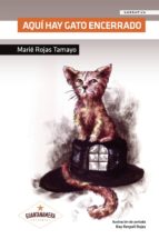 AQUÍ HAY GATO ENCERRADO, de MARIE ROJAS TAMAYO | portada del libro