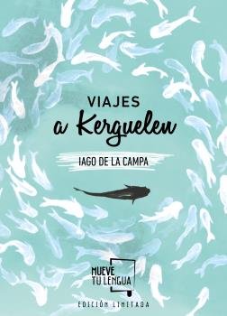 Viajes a Kerguelen Edición Limitada, de Iago de la Campa | portada del libro