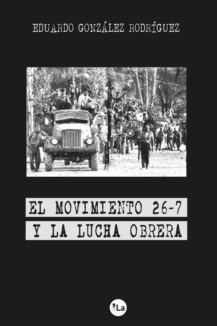 El movimiento 26-7 y la lucha obrera, de González Rodríguez, Eduardo | portada del libro