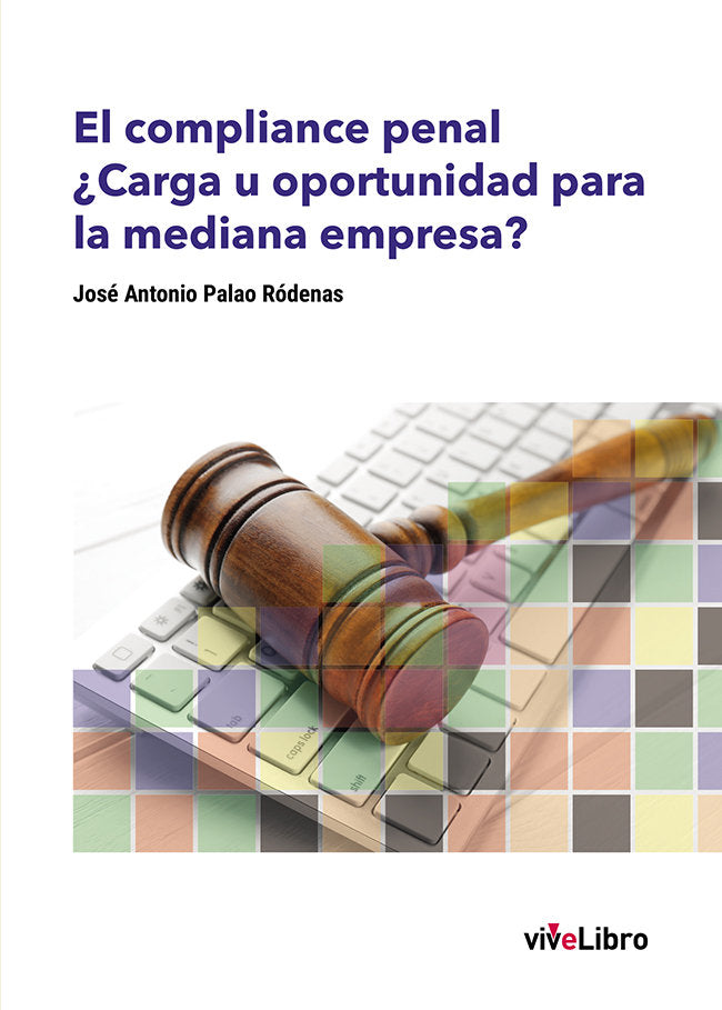 El compliance penal. ¿Carga u oportunidad para la mediana empresa?, de Palao Ródenas, José Antonio | portada del libro
