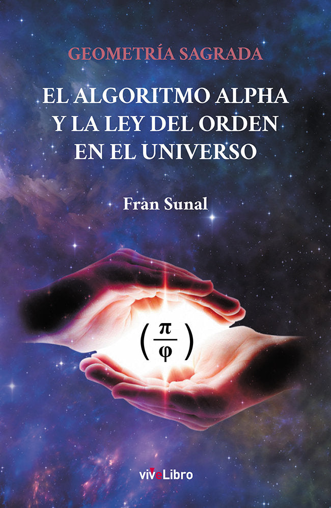 Geometría Sagrada El Algoritmo Alpha y la Ley del Orden en el Universo, de Sunal, Fran | portada del libro