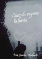 Cuando regrese la lluvia, de EVA GARCIA MADUEÑO | portada del libro