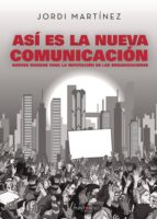 ASÍ ES LA NUEVA COMUNICACIÓN. NUEVOS RIESGOS PARA LA REPUTACIÓN D E LAS ORGANIZACIONES, de Martínez | portada del libro