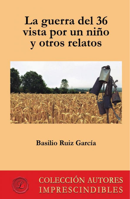 LA GUERRA DEL 36 VISTA POR UN NIÑO Y OTROS RELATOS, de RUIZ GARCIA, BASILIO | portada del libro