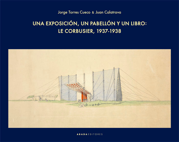 Una exposición, un pabellón y un libro: Le Corbusier, 1937-1938, de Torres Cueto, Jorge | portada del libro