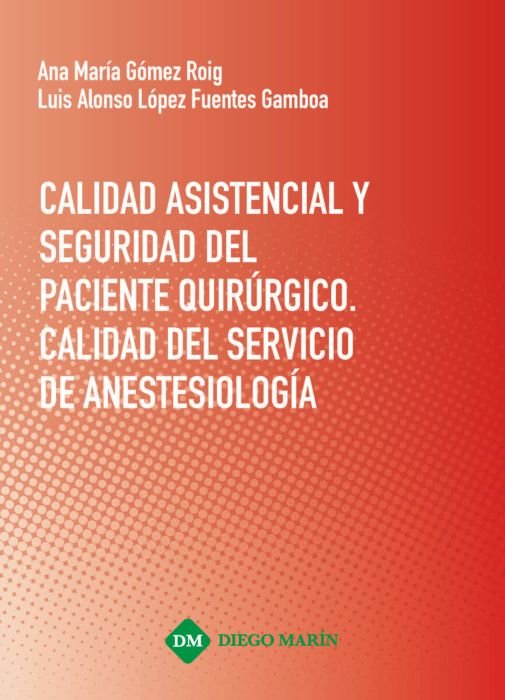 CALIDAD ASISTENCIAL Y SEGURIDAD DEL PACIENTE QUIRURGICO. CALIDAD DEL SERVICIO DE ANESTESIOLOGIA, de GOMEZ ROIG | portada del 