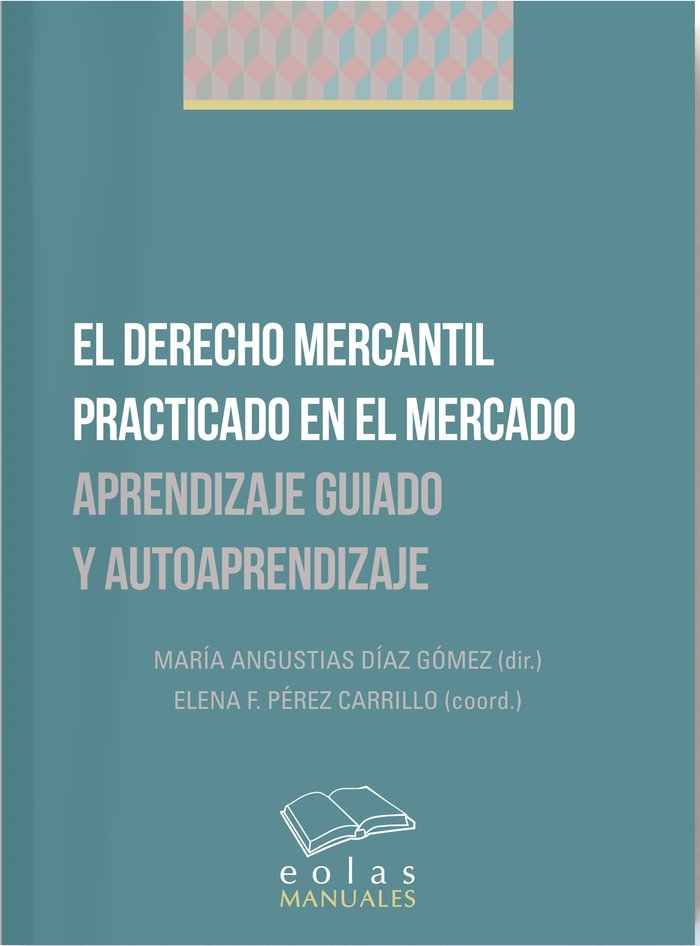 EL DERECHO MERCANTIL PRACTICADO EN EL MERCADO, de DÃAZ GÃ“MEZ, MARÃA ANGUSTIAS | portada del libro