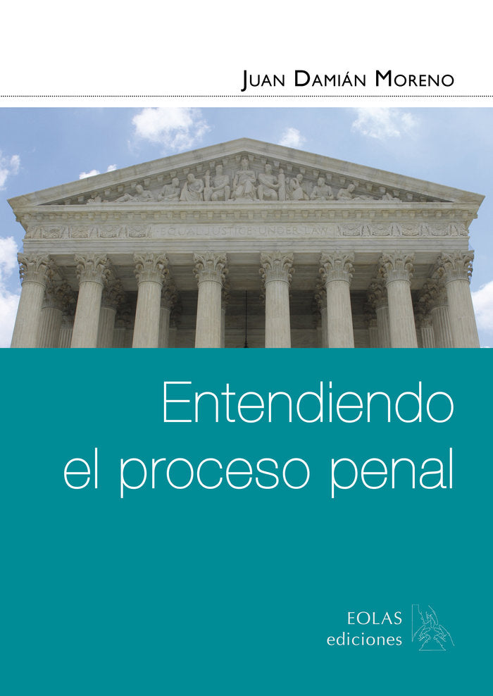 ENTENDIENDO EL PROCESO PENAL, de DAMIAN MORENO, JUAN | portada del libro