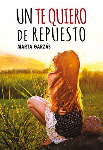 Un te quiero de repuesto, de GARZAS,MARTA | portada del libro