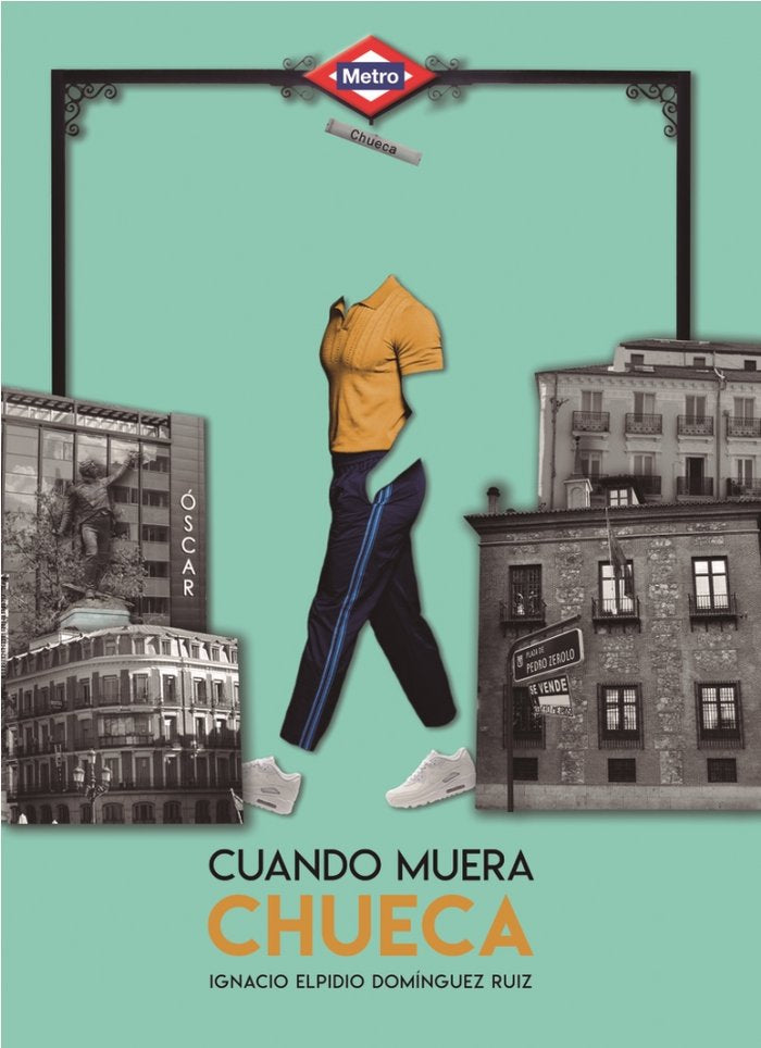 Cuando muera Chueca, de DOMINGUEZ RUIZ,IGNACIO ELPIDIO | portada del libro