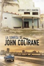 (I.B.D.) LA SONRISA DE JOHN COLTRANE, de ARTURO LOPEZ ZAMORA | portada del libro