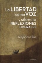 (I.B.D.) LA LIBERTAD COMO VOZ Y SILENCIO. REFLEXIONES LIBERALES, de Alejandro Diz | portada del libro