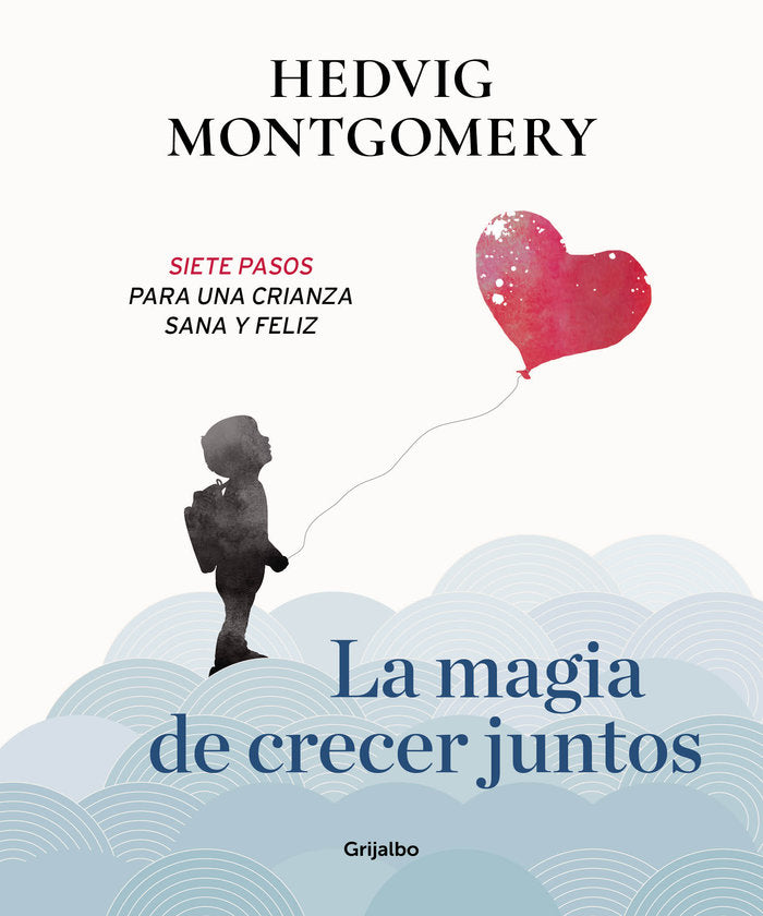La magia de crecer juntos. Siete pasos para una crianza sana y feliz, de Montgomery, Hedvig | portada del libro