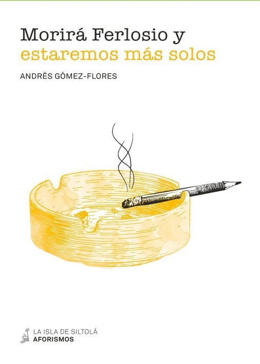 Morirá Ferlosio y estaremos más solos, de Gómez Flores, Andrés | portada del libro