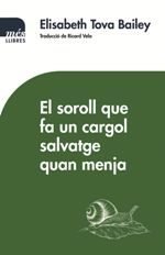 El soroll que fa un cargol salvatge quan menja, de Toba Bailey, Elisabeth | portada del libro
