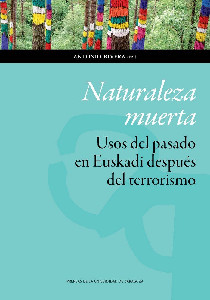 Naturaleza muerta. Usos del pasado en Euskadi después del terrorismo, de RIVERA ANTONIO | portada del libro