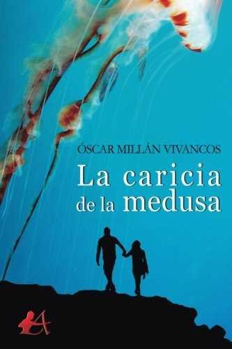 La caricia de la medusa, de Millán Vivancos, Óscar | portada del libro
