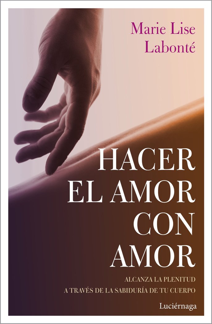 Hacer el amor con amor, de Labonté, Marie Lise | portada del libro