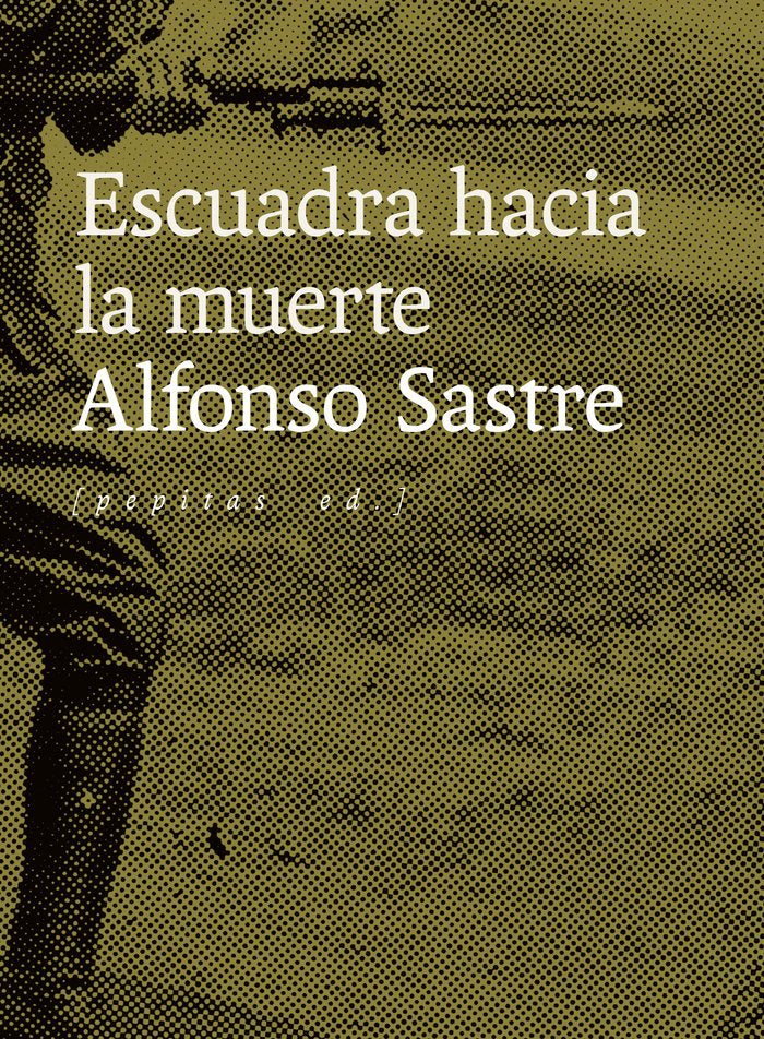 Escuadra hacia la muerte, de SASTRE, ALFONSO | portada del libro