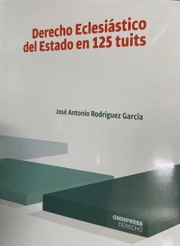 DERECHO ECLESIASTICO DEL ESTADO EN 125 TUITS, de RODRIGUEZ GARCIA, JOSE ANTONIO | portada del libro