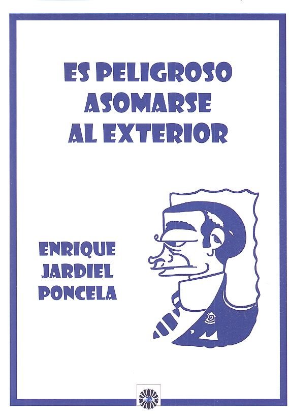 ES PELIGROSO ASOMARES AL EXTERIOR, de JARDIEL PONCELA,ENRIQUE | portada del libro