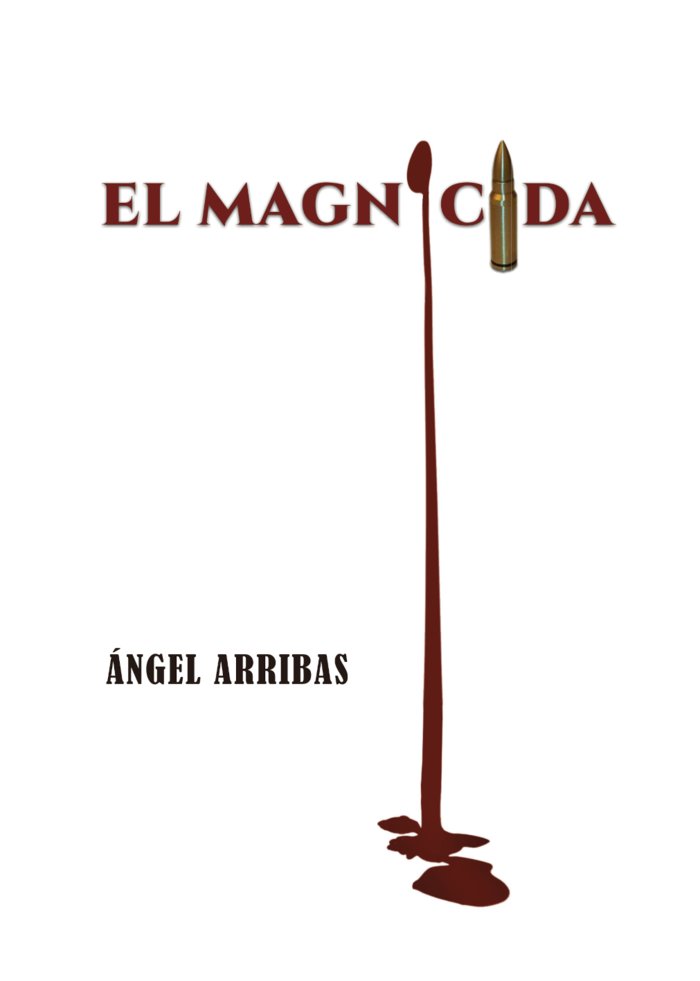 EL MAGNICIDA, de Arribas, Ángel | portada del libro