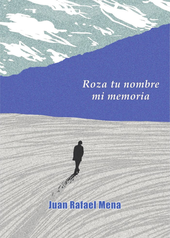 ROZA TU NOMBRE MI MEMORIA, de Mena, Juan Rafael | portada del libro
