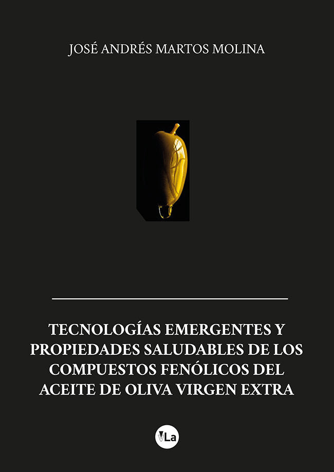 Tecnologías emergentes y propiedades saludables de los compuestos fenólicos del aceite de oliva virg, de Martos Molina, José 
