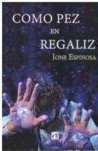 Como pez en regaliz, de IONE ESPINOSA | portada del libro