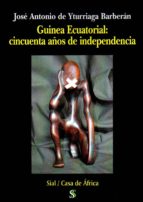 Guinea Ecuatorial: 50 años de su independencia, de JOSE A. DE YTURRIAGA BARBERAN | portada del libro