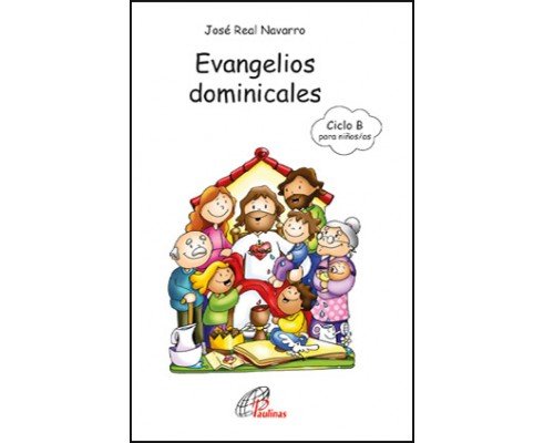 Evangelios dominicales del Ciclo B para NIÑOS/AS de 8 a 12 años, de Real Navarro, José | portada del libro
