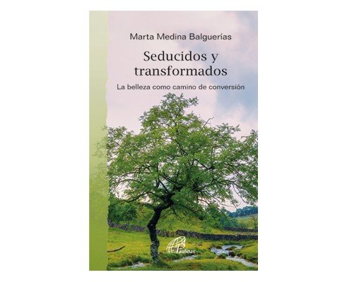 SEDUCIDOS Y TRANSFORMADOS BELLEZA COMO CAMINO DE CONVERSION, de MEDINA BALGUERIAS,MARTA | portada del libro
