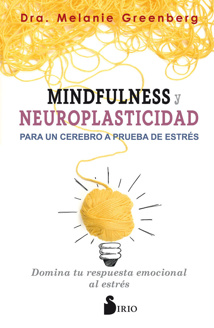 MINDFULNESS Y NEUROPLASTICIDAD PARA UN CEREBRO A PRUEBA DE ESTRÉS, de Greenberg, Dra. Melanie | portada del libro