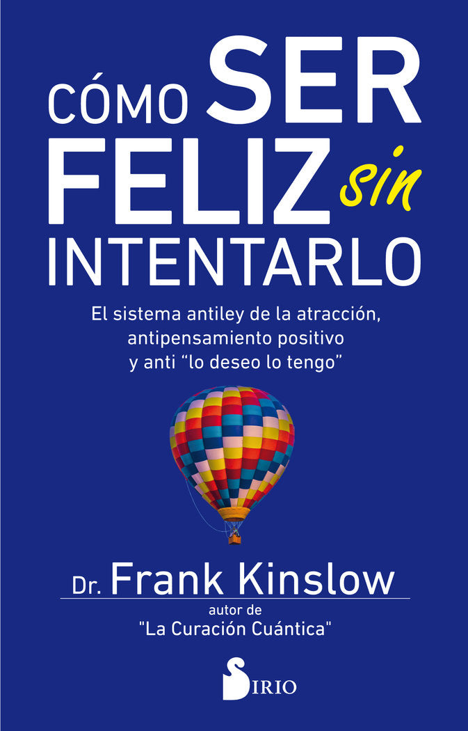 Cómo ser feliz sin intentarlo, de Kinslow, Dr. Frank | portada del libro