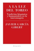 A LA LUZ DEL TOREO, de Javier García Gibert | portada del libro
