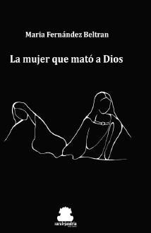 LA MUJER QUE MATO A DIOS, de FERNÁNDEZ BELTRÁN, MARÍA | portada del libro