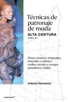 TECNICAS DE PATRONAJE DE MODA ALTA COSTURA (VOL. 2), de DONNANNO, ANTONIO | portada del libro