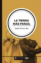 La tierra más frágil, de ANGELA ALVAREZ SAEZ | portada del libro